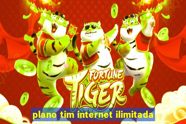 plano tim internet ilimitada